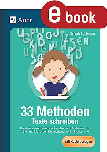 33 Methoden Texte schreiben: Kreative abwechslungsreiche Ideen und Materialien für einen motivierenden Deutschunterricht - Kl 1- (1. bis 4. Klasse) (33 Methoden Grundschule)