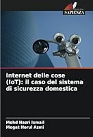 Internet delle cose (IoT): il caso del sistema di sicurezza domestica (Italian Edition) 6208736625 Book Cover