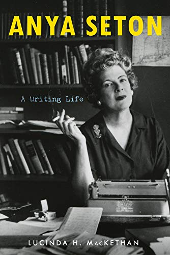 Anya Seton: A Writing Life - Mackethan, Lucinda H