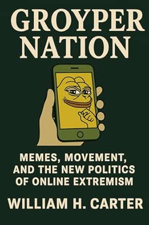 Groyper Nation: Memes, Movement, and the New Politics of Online