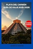 PLAYA DEL CARMEN GUÍA DE VIAJE 2025–2026