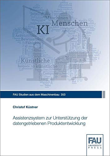 Assistenzsystem zur Unterstützung der datengetriebenen Produktentwicklung (FAU Studien aus dem Maschinenbau)