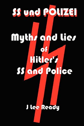 SS und Polizei: Myths and Lies of Hitler’s SS and Police