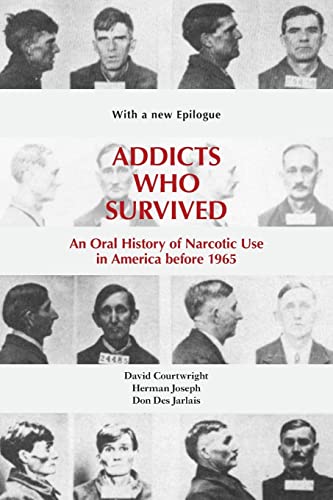 Addicts Who Survived: An Oral History of Narcotic Use America, 1923–1965