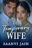 The Temporary Wife: Indian Billionaire Marriage of Convenience, Single Dad Romance