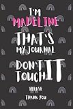 I'M Madeline THAT'S MY JOURNAL DON'T TOUCH IT PLEASE Gift A Notebook with a Name | Name Notebook Journal | Notebook for Women Girls School Pink Rainbow | Wide Ruled Notebook | Cute Personalized Name Wide Lined Journal Diary for Writing Notes