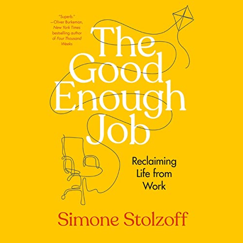 The Good Enough Job Reclaiming Life from Work (Audible