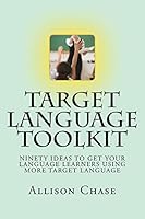 Target Language Toolkit: 90 Ideas to Get Your Language Learners Using More Target Language 1508548870 Book Cover