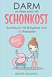  Darm im Einklang mit Schonkost: Wie Sie mit Schonkost für Magen und Darm Ihre Verdauung entlasten können. Schonkost Kochbuch & Ratgeber mit 155 Rezepten. Leichte Vollkost bei Gastritis