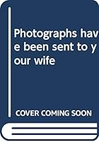 Photographs have been sent to your wife B002MAIP94 Book Cover