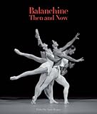 Balanchine Then and Now (The Arts Arena Publication Series)