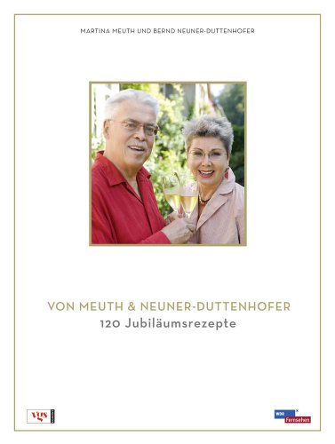Das Beste von Meuth & Neuner-Duttenhofer: 120 Jubiläumsrezepte