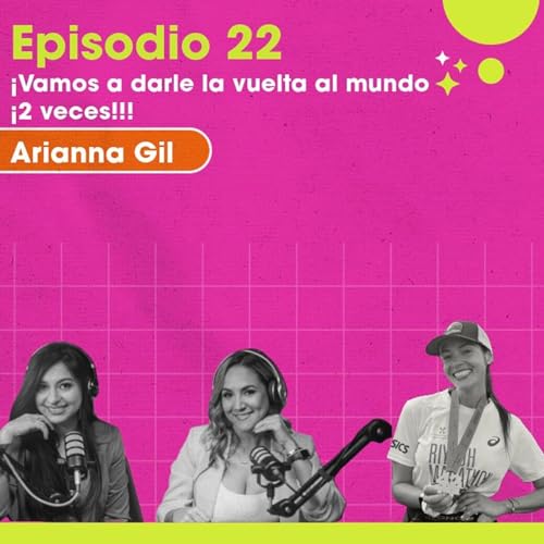 Ep. 22. Vamos a darle la vuelta al mundo &iexcl;2 veces! Con Arianna Gil
