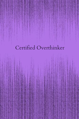 Certified Overthinker: The Perfect Gift: A Notebook for Students, Professionals, and Professors.