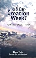 'a 6 Day" Creation Week? A Six Day Creation Week? 0977882306 Book Cover