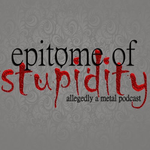 Epitome Of Stupidity: Allegedly A Metal Music Podcast cover art