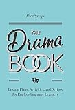 The Drama Book: Lesson Plans, Activities, and Scripts for English-Language Learners (Teacher Tools)