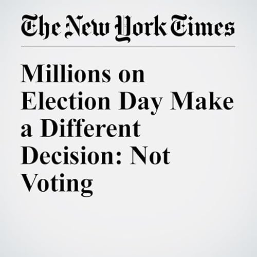 Millions on Election Day Make a Different Decision: Not Voting cover art