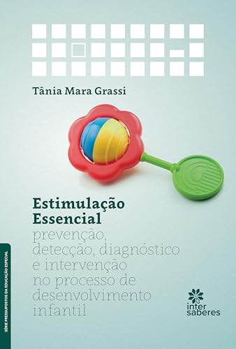 Estimulação essencial:: prevenção, detecção, diagnóstico e intervenção no processo de desenvolvimento infantil - Grassi, Tânia Mara