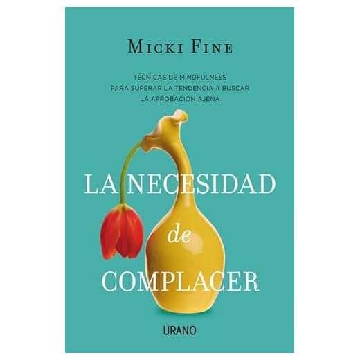 La necesidad de complacer: Mindfulness para empezar a quererte (Crecimiento personal)