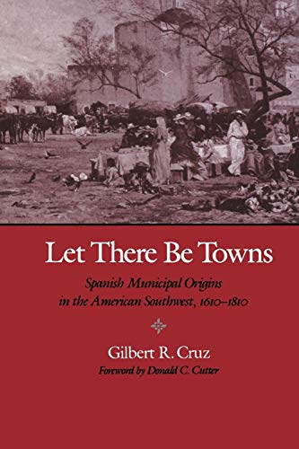 Let There Be Towns: Spanish Municipal Origins in the American Southwest, 1610-1810