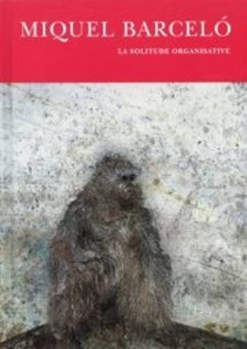 Miquel Barcelo: La Solitude Organisative