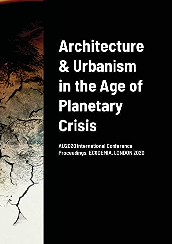 Architecture & Urbanism in the Age of Planetary Crisis: AU2020 International Conference Proceedings,