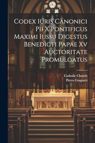 Codex Iuris Canonici Pii X Pontificus Maximi Iussu Digestus Benedicti Papae Xv Auctoritate Promulgatus (Latin Edition)