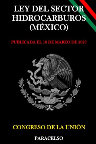 LEY DEL SECTOR HIDROCARBUROS (MÉXICO) (Spanish Edition)
