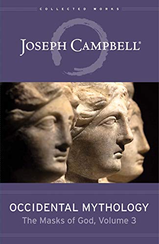 Occidental Mythology (the Masks of God, Volume 3): A Field Guide for Visionaries, Evolutionaries, an