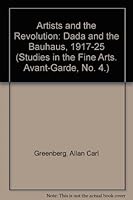 Artists and Revolution: Dada and the Bauhaus, 1917-1925 (Studies in the Fine Arts. Avant-Garde, No. 4.) 1015192203 Book Cover