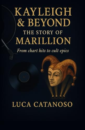 Kayleigh & Beyond: The Story of Marillion From chart hits to cult epics Kayleigh & Beyond: The Story of Marillion From chart hits to cult epics