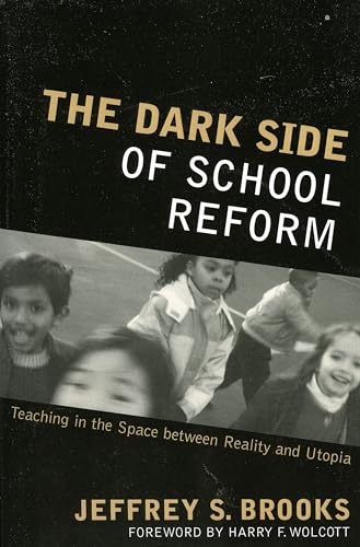 The Dark Side of School Reform: Teaching in the Space between Reality and Utopia