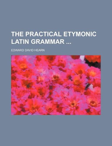 The Practical Etymonic Latin Grammar