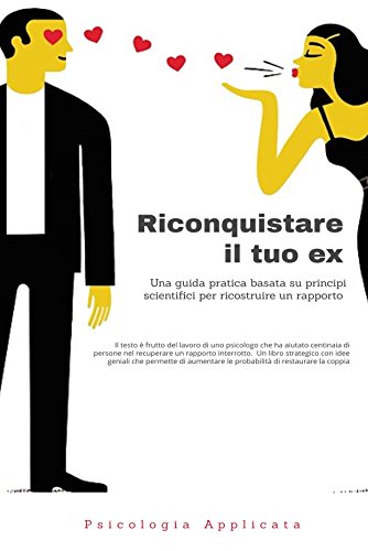 Amazon Com Riconquistare Il Tuo Ex Guida Scientifica Scritta Da Uno Psicologo Italiano Italian Edition Ebook Giacobbi Marco Kindle Store