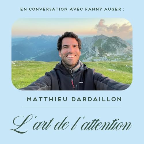 En conversation avec Matthieu Dardaillon : l'attention comme boussole anti-chaos.