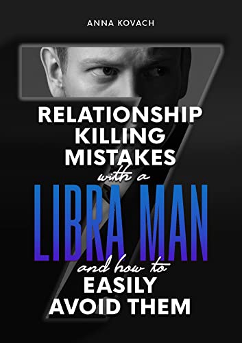 7 Relationship-Killing Mistakes With A Libra Man: … And How