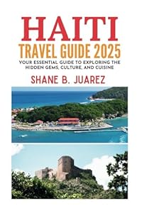 HAITI TRAVEL GUIDE 2025 (Travel Guides)