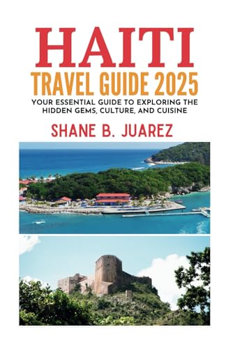 HAITI TRAVEL GUIDE 2025 (Travel Guides)