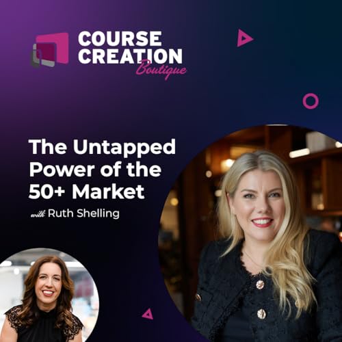 #236: The Untapped Power of the 50+ Market with Ruth Shelling