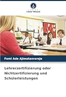 Lehrerzertifizierung oder Nichtzertifizierung und Schülerleistungen (German Edition) 6208914248 Book Cover