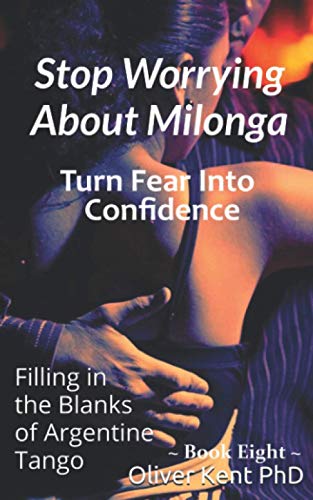 Stop Worrying About Milonga Turn Fear Into Confidence: Filling in the Blanks of Argentine Tango