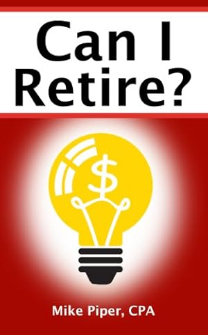Can I Retire?: How Much Money You Need to Retire and How to Manage Your Retirement Savings, Explained in 100 Pages or Less (Financial Topics in 100 Pages or Less)