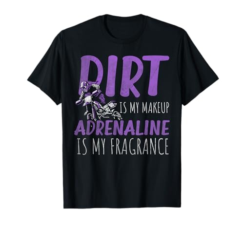 Dirt is my Makeup Adrenalin is my Fragrance Dirt Bike Camiseta