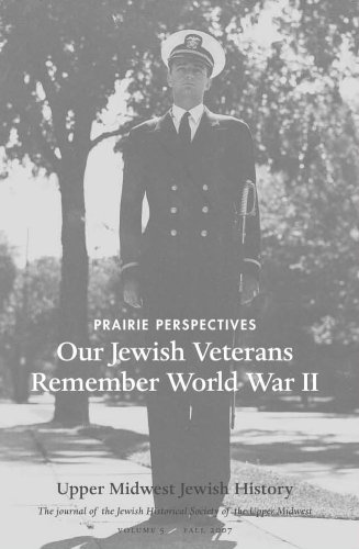 Prairie Perspectives: Our Jewish Veterans Remember World War II {Volume 5, Fall 2007} Upper Midwest Jewish History-the Journal of the Jewish Historical Society of the Upper Midwest
