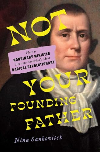 Not Your Founding Father: How a Nonbinary Minister Became America's Most Radical Revolutionary