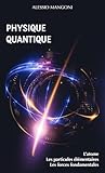 Physique quantique : l’atome, les particules élémentaires, les forces fondamentales - Alessio Mangoni 