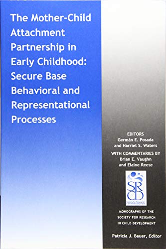 The Mother-Child Attachment Partnership in Early Childhood: Secure Base Behavioral and Representational Processes (Monographs of the Society for Research in Child Development)