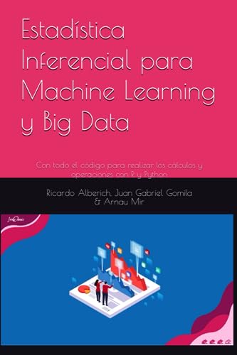 Estadística Inferencial para Machine Learning y Big Data: Con todo el código para realizar los cálculos y operaciones con R y Python (Matemáticas ... e Inteligencia Artificial) (Spanish Edition) - Gomila Salas, Sr. Juan Ga