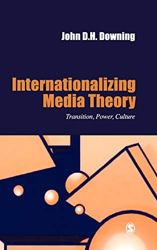 Internationalizing Media Theory: Transition, Power, Culture (Media Culture & Society series)